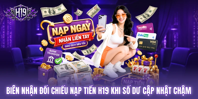 Biên nhận đối chiếu nạp tiền H19 khi số dư cập nhật chậm Biên nhận đối chiếu nạp tiền H19 khi số dư cập nhật chậm